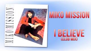 Miko Mission - I Believe (Club Mix)