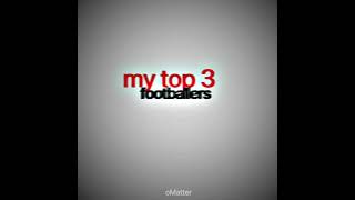 My top 3 footballers - 4K edit #omatterto10k