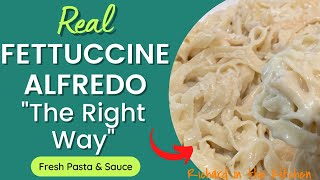 REAL FETTUCCINE ALFREDO | Fresh Pasta and Sauce | The Right Way