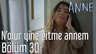 Anne 30. Bölüm - N'olur Yine Gitme Annem