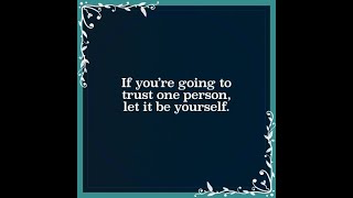 After God, Trust one person, Yourself.