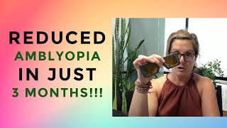 Success Reducing Amblyopia In Just 3 Months