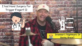 Hand Surgery For Trigger Finger and possible thumb surgery. Will I be able To Play The Drums again?