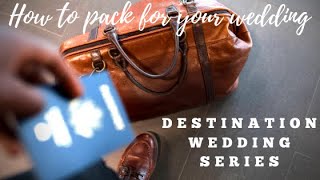 Wedding Packing | Destination Wedding Series