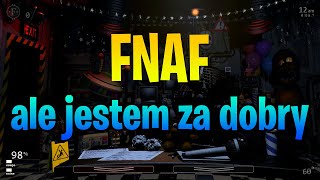 FNaF, ale jestem za dobry