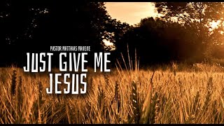 Just Give Me JESUS || Pastor Matthias Manene