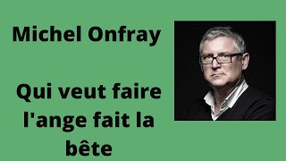 Qui veut faire l'ange fait la bête - Michel Onfray (Conférence)