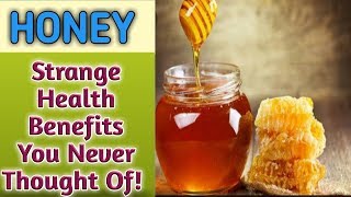 Honey - Strange Health Benefits You Never Thought of!