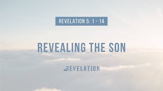 Revealing the Son: Revelation 5:1-14 - Christ Central Church