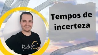 Como lidar com tempos de incerteza