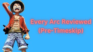 One Piece: Every Arc Reviewed (Pre-Timeskip)