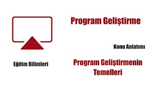 6) Eğitim Bilimleri - Program Geliştirme - Program Geliştirmenin Temelleri