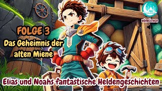 Elias und Noahs fantastische Heldengeschichten Folge 3 - Das Geheimnis der alten Miene