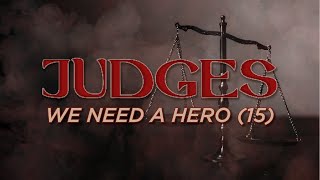 We Need a Hero (Judges 15) | Pastor Tyler Warner