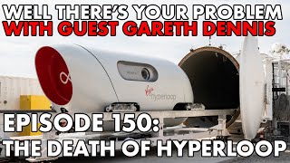 Well There's Your Problem | Episode 150: The Death of Hyperloop