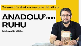 Anadolu Mayasının Tasavvuf Olduğunu Anlatan Kitap: Anadolu'nun Ruhu (Mahmud Erol Kılıç)