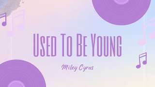 Miley Cyrus - Used To Be Young Lyrics