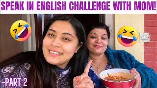 Speaking Only In English For A Day Challenge with My Mom!! Hilarious Challenge 😂|| Part-2 ||