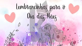 5 Sugestões de Lembrancinhas Dia das Mães