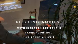 Relaxing Ambient beat with Elektron Digitakt 2 + Ableton + UHE Repro and Hive 2