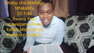 Kitabu cha Mathayo Mtakatifu 25:1-46 -Bwana Yesu atawagawanya Watu katika Makundi ya Kondoo na Mbuzi