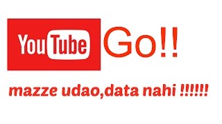 YOUTUBE GO APP | MAZZE UDAO, DATA NAHI!!!!!!!!!!!