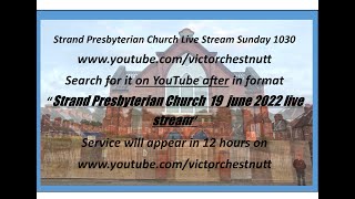 Strand Presbyterian 19 june 2022 am 1030 Live stream