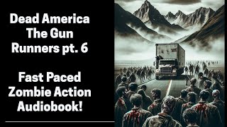 Dead America - The Gun Runners - pt. 6 (Complete Zombie Audiobook)