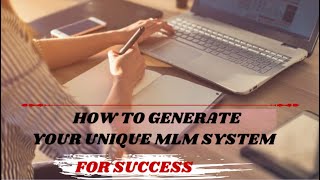 How to Generate Your Unique MLM System for Success