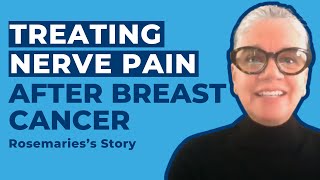 Treating Nerve Pain After Breast Cancer: Rosemarie's Story