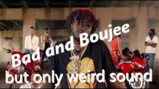 Bad and Boujee but only weird sound