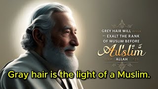 Gray hair is the light on a Muslim's face.