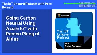 Going Carbon Neutral Using Azure IoT with Remco Ploeg of Altius