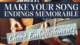 Finish Your Songs with Style: Chord Embellishments Every Guitarist Should Know