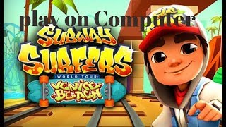 How to download Subway Suffers Game for your Computer and laptops easily