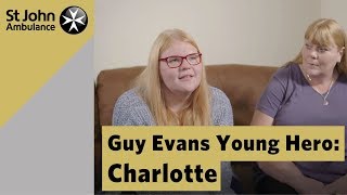 Guy Evans Young Hero: Charlotte - St John Ambulance Everyday Heroes Awards