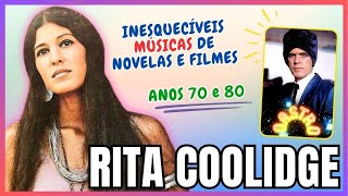 INESQUECÍVEIS MÚSICAS FAMOSAS DE NOVELAS E FILMES DOS ANOS 70 | 80 DA CANTORA RITA COOLIDGE 🎶