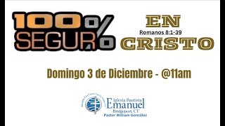 100% SEGURO EN CRISTO - Romanos 8:1-39 - Culto Dominical - Rev. William González