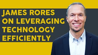 Nerdwise | James Rores on Leveraging Technology Efficiently