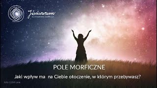 Pole Morficzne - wpływ otoczenia na Twoje samopoczucie.