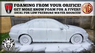 Foaming from your orifice! Get more snow foam for a fiver! Ideal for low pressure water sources!