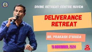 BR. PRAKASH D'SOUZA : LIVE DELIVERANCE RETREAT - 15-11-24 - Divine Retreat Centre - Nuvem, Goa.