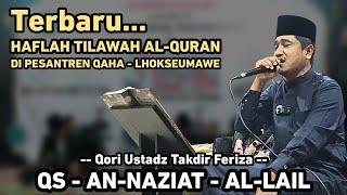 Qori Ustadz Takdir Feriza Hasan || HAFLAH TILAWAH AL-QURAN DI PESANTREN QAHA LHOKSEUMAWE 2023