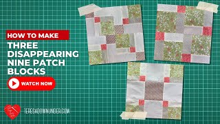 How to make three disappearing nine patch blocks