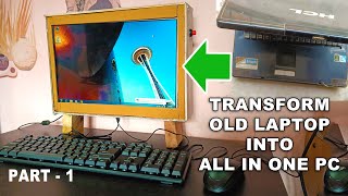 Transform Laptop Into All In One PC - Convert Broken Laptop Into Desktop PC - Part 1