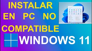 INSTALAR WINDOWS 11 EN PC NO COMPATIBLE