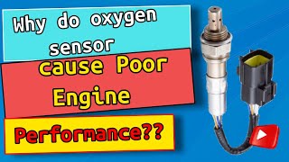 Why do oxygen sensor cause Poor, bad Engine Performance?