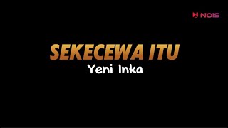 SEKECEWA ITU - YENI INKA || LIRIK LAGU