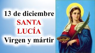 Santa Lucía, Virgen y mártir, 13 de diciembre