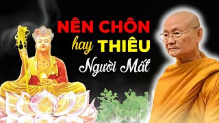 Nên Chôn Hay Thiêu Người Mất Để Linh Hồn Được Siêu Thoát | HT Viên Minh